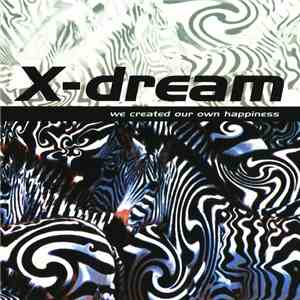 X-Dream - We Created Our Own Happiness