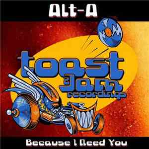 Alt-A - Because I Need You