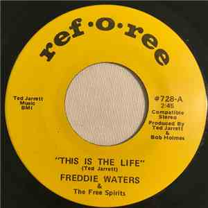 Freddie Waters & The Free Spirits  / Freddie Waters - This Is The Life / Th ...