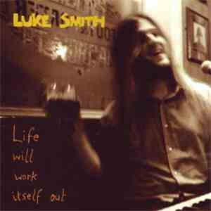 Luke Smith  - Life Will Work Itself Out