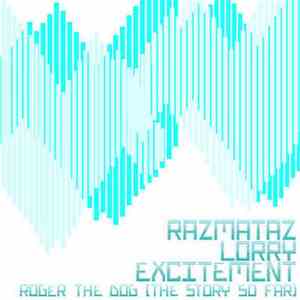 Razmataz Lorry Excitement - Roger The Dog (The Story So Far...)