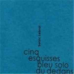 Soizic Lebrat - Cinq Esquisses Bleu Solo Du Dedans