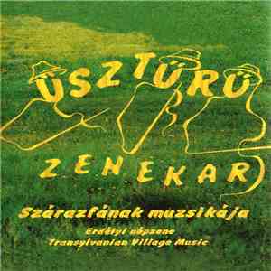 Üsztürü - Szárazfának Muzsikája - (Erdélyi Népzene = Transylvanian Village ...