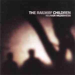 The Railway Children - Reunion Wilderness