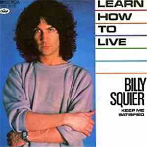 Billy Squier - Learn How To Live / Keep Me Satisfied