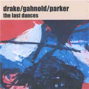 Drake / Gahnold / Parker - The Last Dances