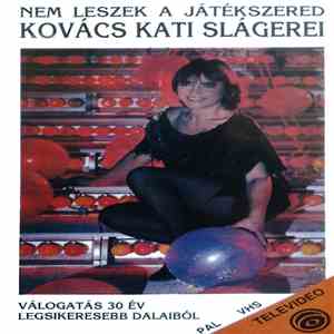 Kovács Kati - Nem Leszek A Játékszered (Kovács Kati Slágerei / Válogatás 30 ...