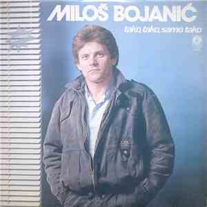Miloš Bojanić - Tako, Tako, Samo Tako