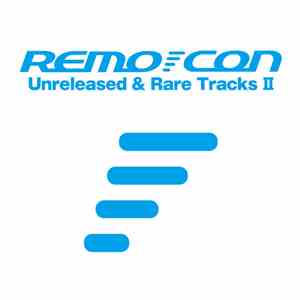 Remo-con - Unreleased & Rare Tracks II