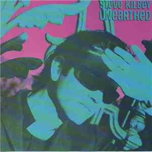 Steve Kilbey - Unearthed