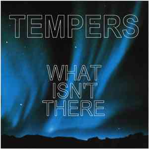 Tempers - What Isn't There