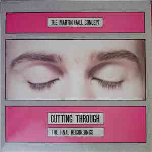 The Martin Hall Concept - Cutting Through (The Final Recordings)
