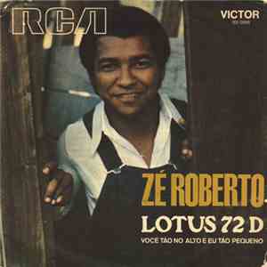 Zé Roberto - Lotus 72 D / Você Tão No Alto E Eu Tão Pequeno