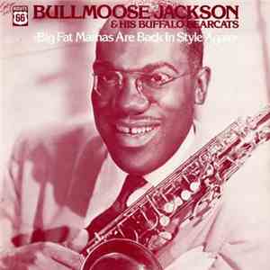Bullmoose Jackson & His Buffalo Bearcats - Big Fat Mamas Are Back In Style  ...