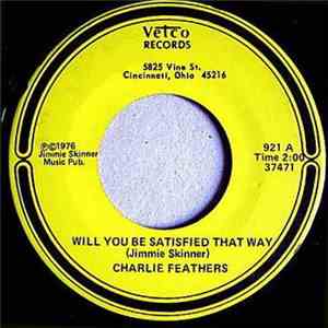 Charlie Feathers - Will You Be Satisfied That Way / It's Just That Song
