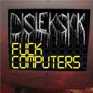 Disleksick - Fuck Computers