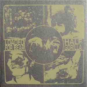 Loaded For Bear  / Half Gorilla - Loaded For Bear / Half Gorilla