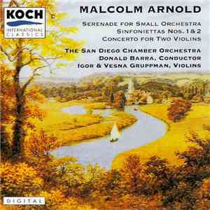 Malcolm Arnold, The San Diego Chamber Orchestra, Donald Barra, Igor Gruppman, Vesna Gruppman - Serenade / Sinfoniettas Nos. 1 & 2 / Concerto For Two Violins