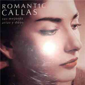 Maria Callas - Romantic Callas: Sus Mejores Arias Y Duos