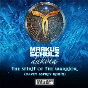 Markus Schulz Presents Dakota - The Spirit Of The Warrior (Davey Asprey Rem ...