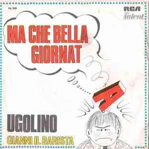 Ugolino - Ma Che Bella Giornata / Gianni Il Barista