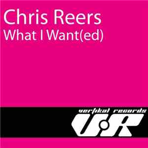 Chris Reers - What I Want(ed)