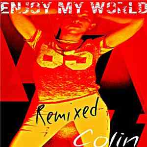 Colin  - Enjoy My World (Remixed)