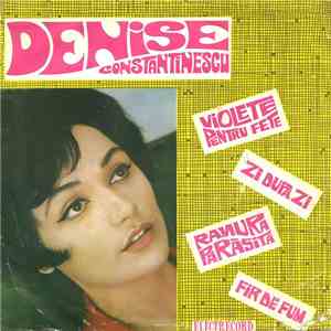 Denise Constantinescu - Violete Pentru Fete / Zi După Zi / Fir De Fum / Ramura Părăsită