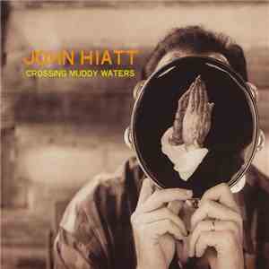 John Hiatt - Crossing Muddy Waters