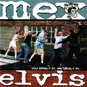 Mexican Elvis - You Smelt It. We Dealt It.