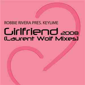 Robbie Rivera Pres. Keylime - Girlfriend 2008 (Laurent Wolf Mixes)