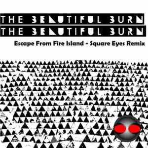 The Beautiful Burn - Escape From Fire Island (Square Eyes Remix)