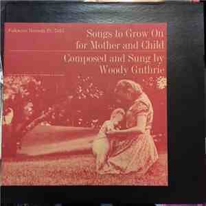 Woody Guthrie - Songs To Grow On For Mother And Child