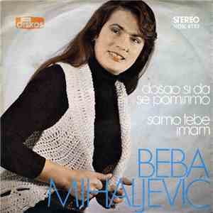 Beba Mihaljević - Došao Si Da Se Pomirimo / Samo Tebe Imam