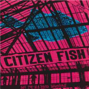 Citizen Fish - Free Souls In A Trapped Environment