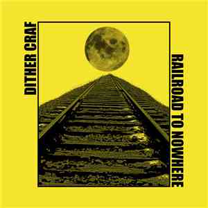 Dither Craf - Railroad To Nowhere