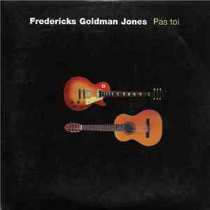 Fredericks Goldman Jones - Pas Toi