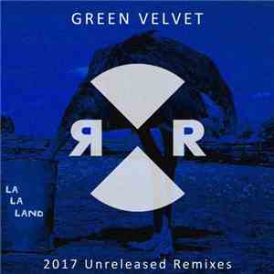 Green Velvet - La La Land (2017 Unreleased Remixes)