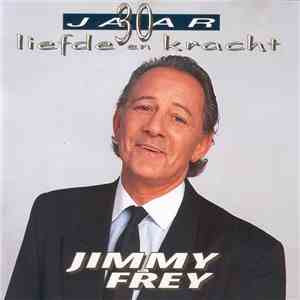 Jimmy Frey - 30 Jaar: Liefde En Kracht
