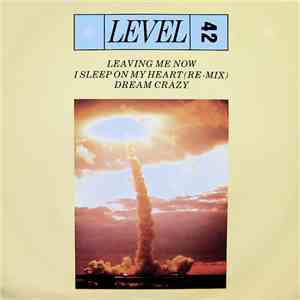 Level 42 - Leaving Me Now / I Sleep On My Heart (Remix) / Dream Crazy