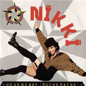 Nikki - Uh Uh No Way (Mucho Macho)