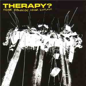 Therapy? - Never Apologise Never Explain