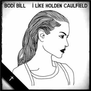 Bodi Bill - I Like Holden Caulfield