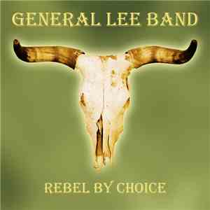 General Lee Band - Rebel By Choice