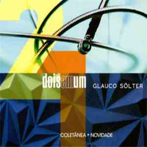 Glauco Solter - Dois Em Um: Coletânea + Novidade