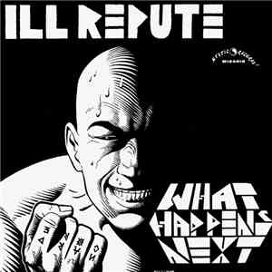 Ill Repute - What Happens Next