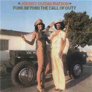 Johnny Guitar Watson - Funk Beyond The Call Of Duty