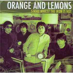 Orange And Lemons - Strike Whilst The Iron Is Hot