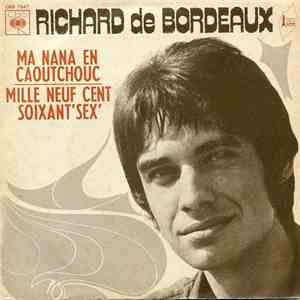 Richard De Bordeaux - Ma Nana En Caoutchouc / Mille Neuf Cent Soixant' Sex'