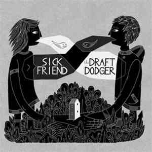 Sick Friend - The Draft Dodger